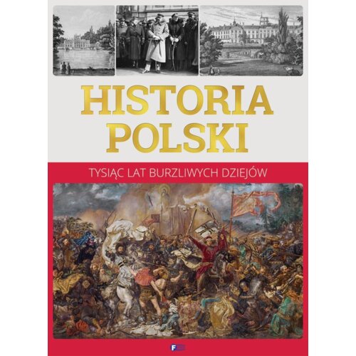 Historia polski. Tysiąc lat burzliwych dziejów Praca zbiorowa