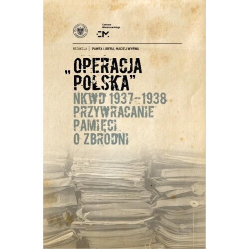 Operacja polska NKWD 1937-1938 Maciej Wyrwa