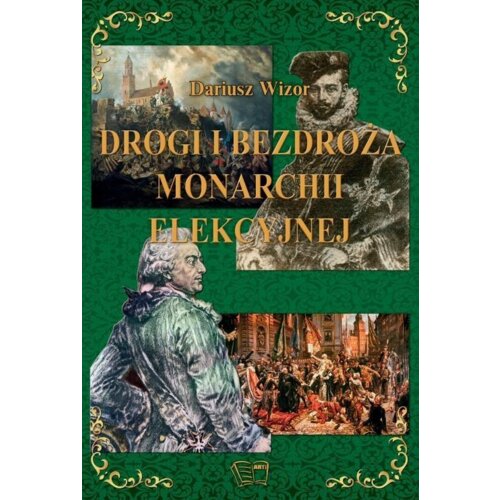 Drogi i bezdroża monarchii elekcyjnej Dariusz Wizor