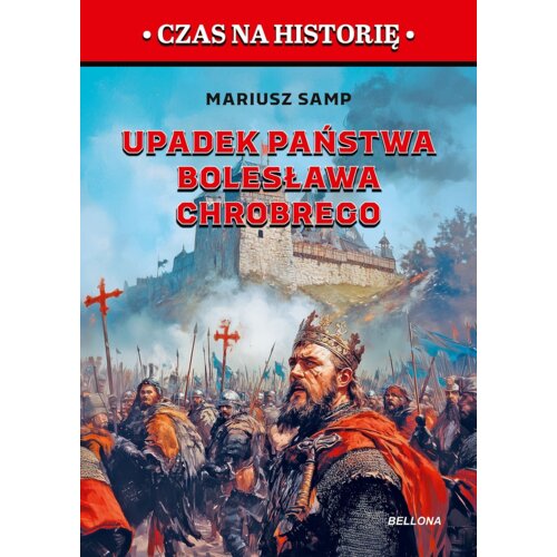 Upadek państwa Bolesława Chrobrego. Pierwszy rozbiór Polski Mariusz  Samp