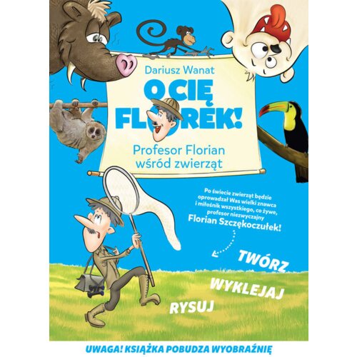O Cię Florek! Profesor Florian wśród zwierząt Dariusz Wanat