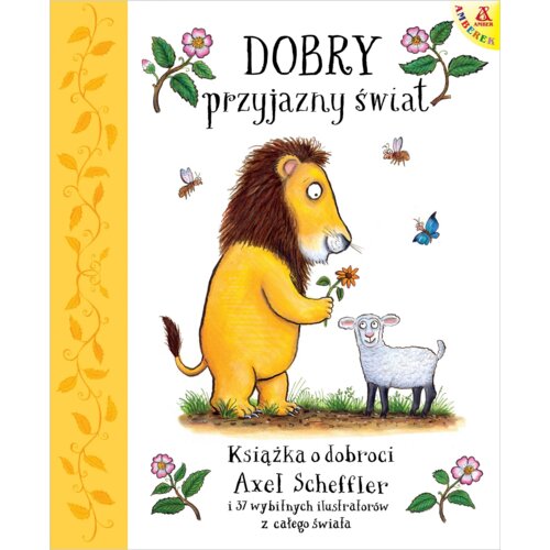 Dobry, przyjazny świat. Książka o dobroci Axel Scheffler