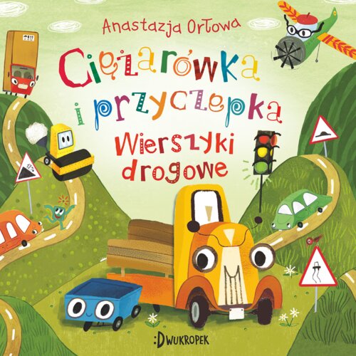 Ciężarówka i przyczepka. Wierszyki drogowe. Tom 4 Anastazja Orłowa