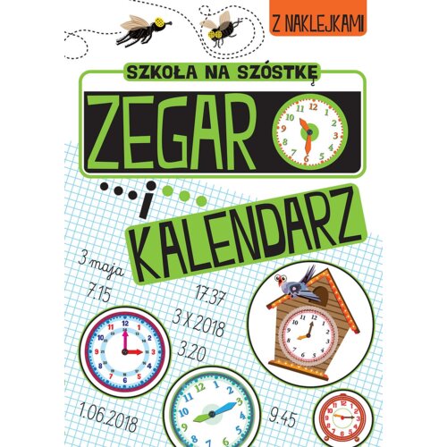 Szkoła na szóstkę. Zegar i kalendarz Praca zbiorowa