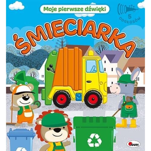 Moje pierwsze dźwięki. Śmieciarka Praca zbiorowa