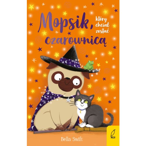 Mopsik, który chciał zostać czarownicą. Mopsik. Tom 10 Bella  Swift
