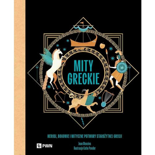 Mity greckie. Herosi, bogowie i mityczne potwory starożytnej Grecji Jean Menzies