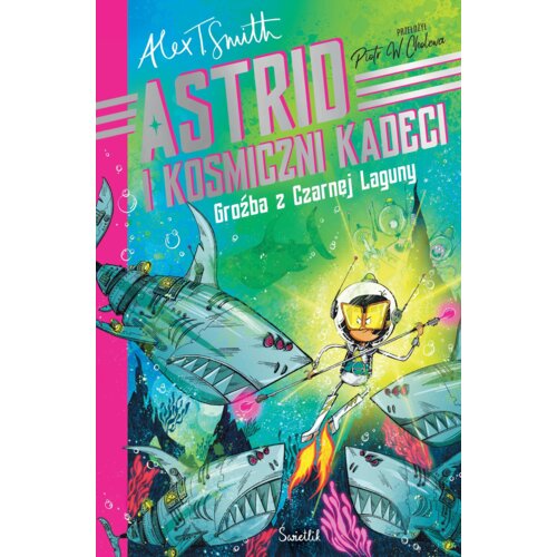 Groźba z Czarnej Laguny. Astrid i kosmiczni kadeci Alex T. Smith