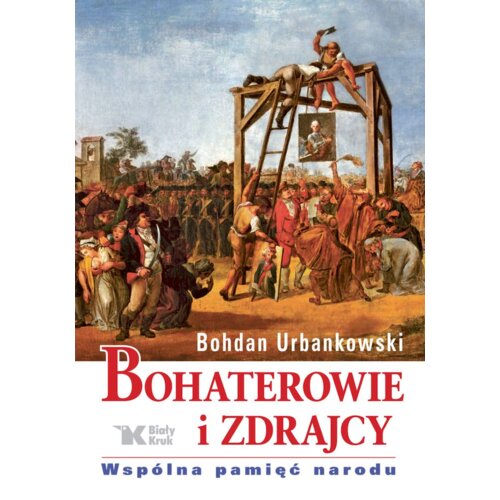 Bohaterowie i zdrajcy. Wspólna pamięć narodu Bohdan Urbankowski