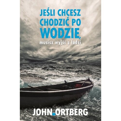 Jeśli chcesz chodzić po wodzie musisz wyjść z ... John Ortberg