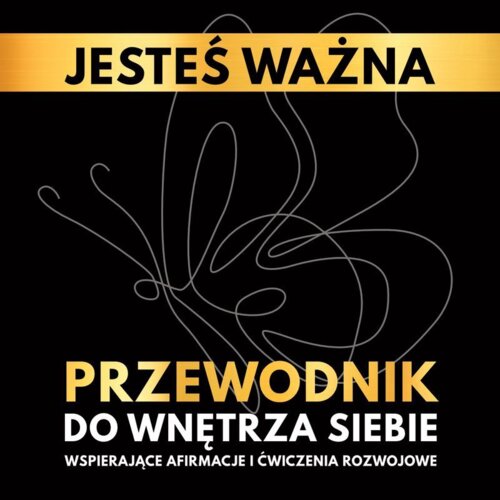 Jesteś ważna. Przewodnik do wnętrza siebie. Katarzyna Borucka